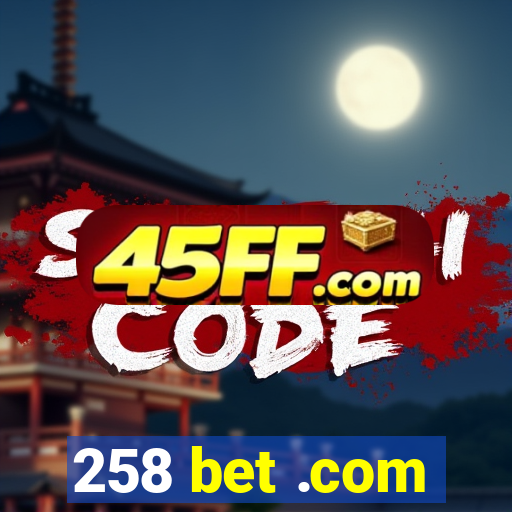 258 bet .com